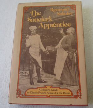 The Saucier's Apprentice: A Modern Guide to Classic French Sauces for the Home,Used