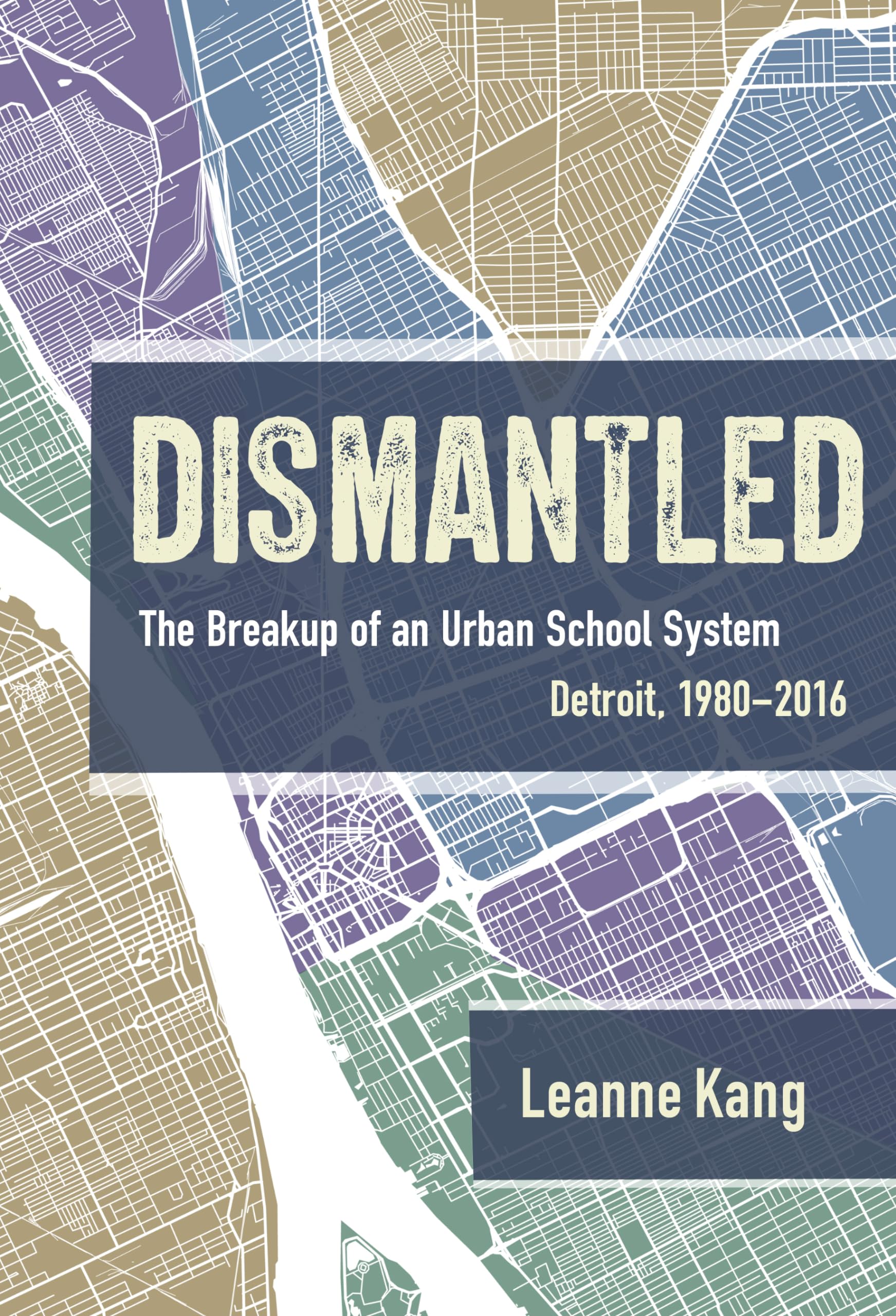 Dismantled: The Breakup Of An Urban School System: Detroit, 19802016,Used