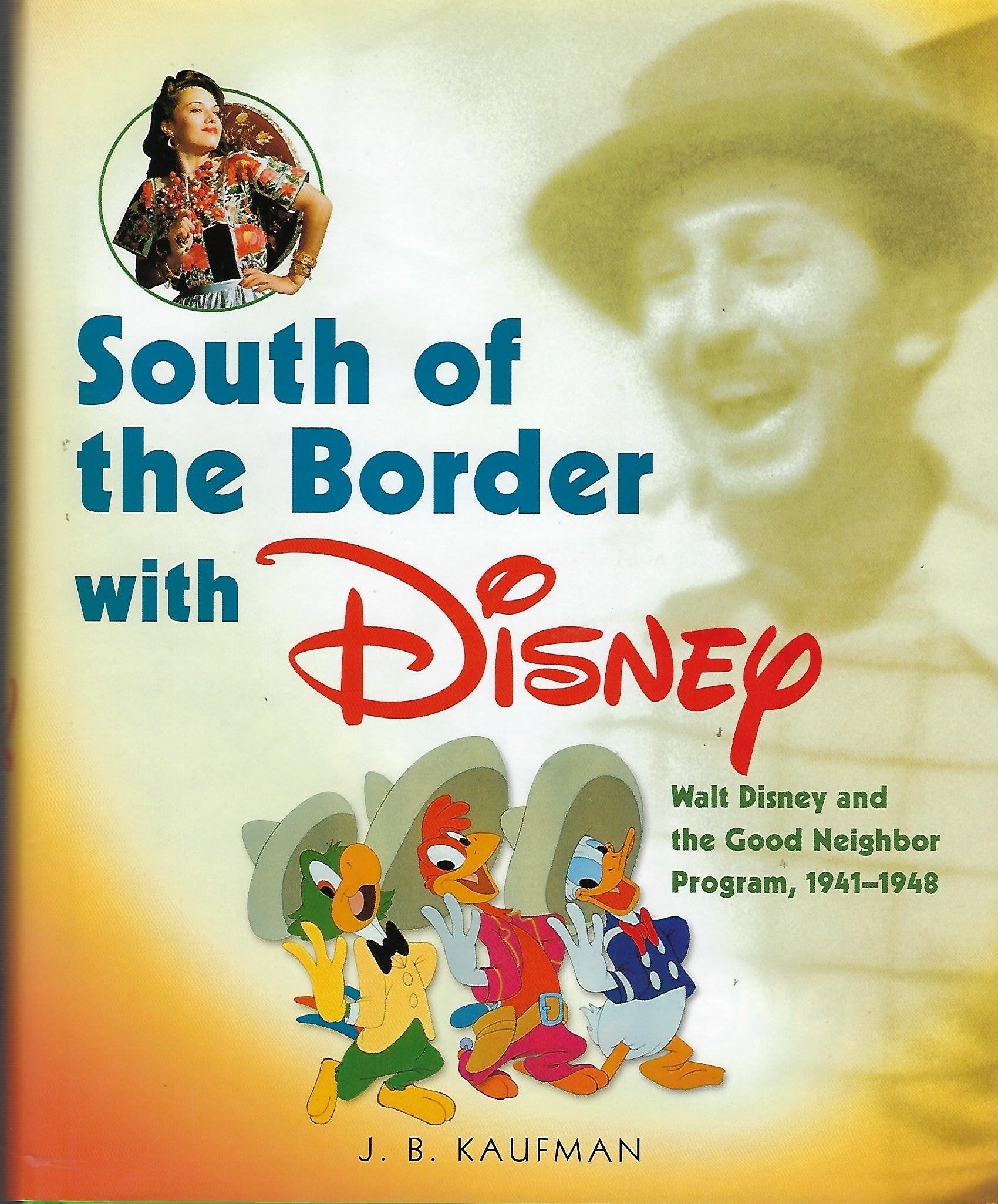 South of the Border With Disney: Walt Disney and the Good Neighbor Program, 19411948,Used