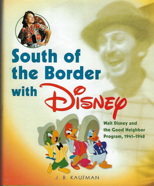 South of the Border With Disney: Walt Disney and the Good Neighbor Program, 19411948,Used