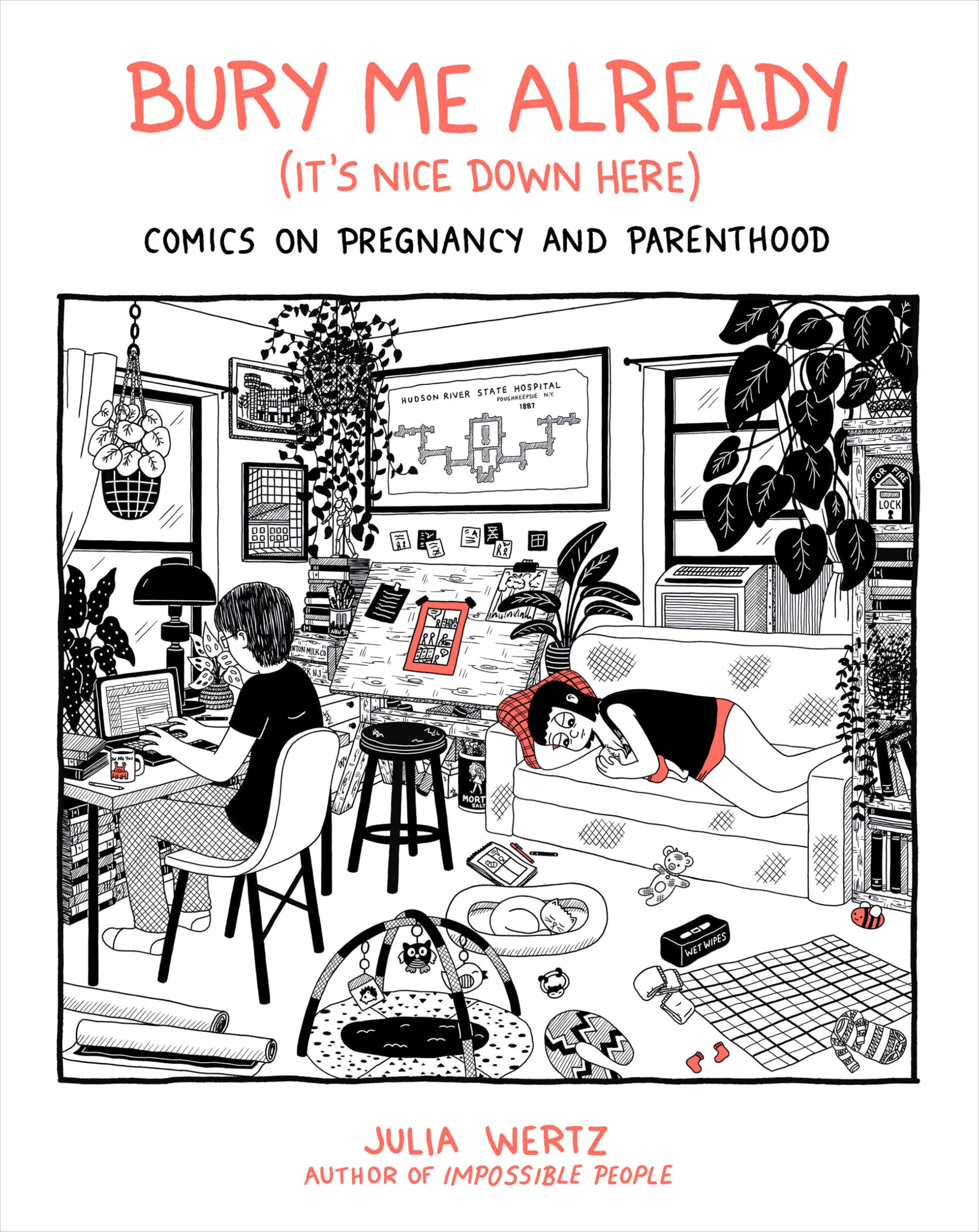Bury Me Already (ItS Nice Down Here): Comics On Pregnancy And Parenthood