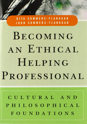 Becoming an Ethical Helping Professional: Cultural and Philosophical Foundations,New