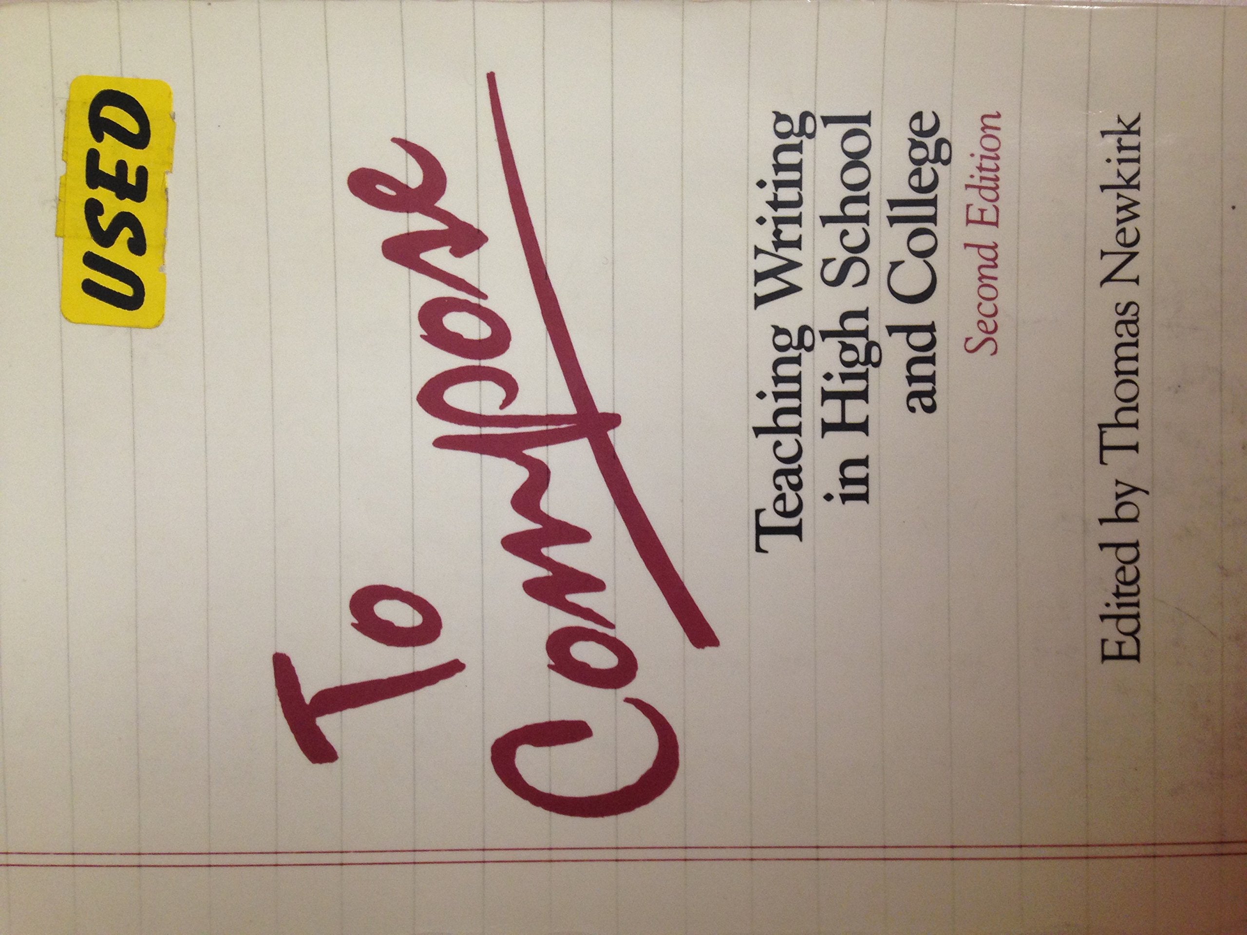 To Compose: Teaching Writing in High School and College,New