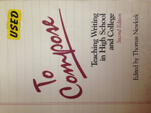 To Compose: Teaching Writing in High School and College,New