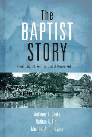 The Baptist Story: From English Sect to Global Movement,Used