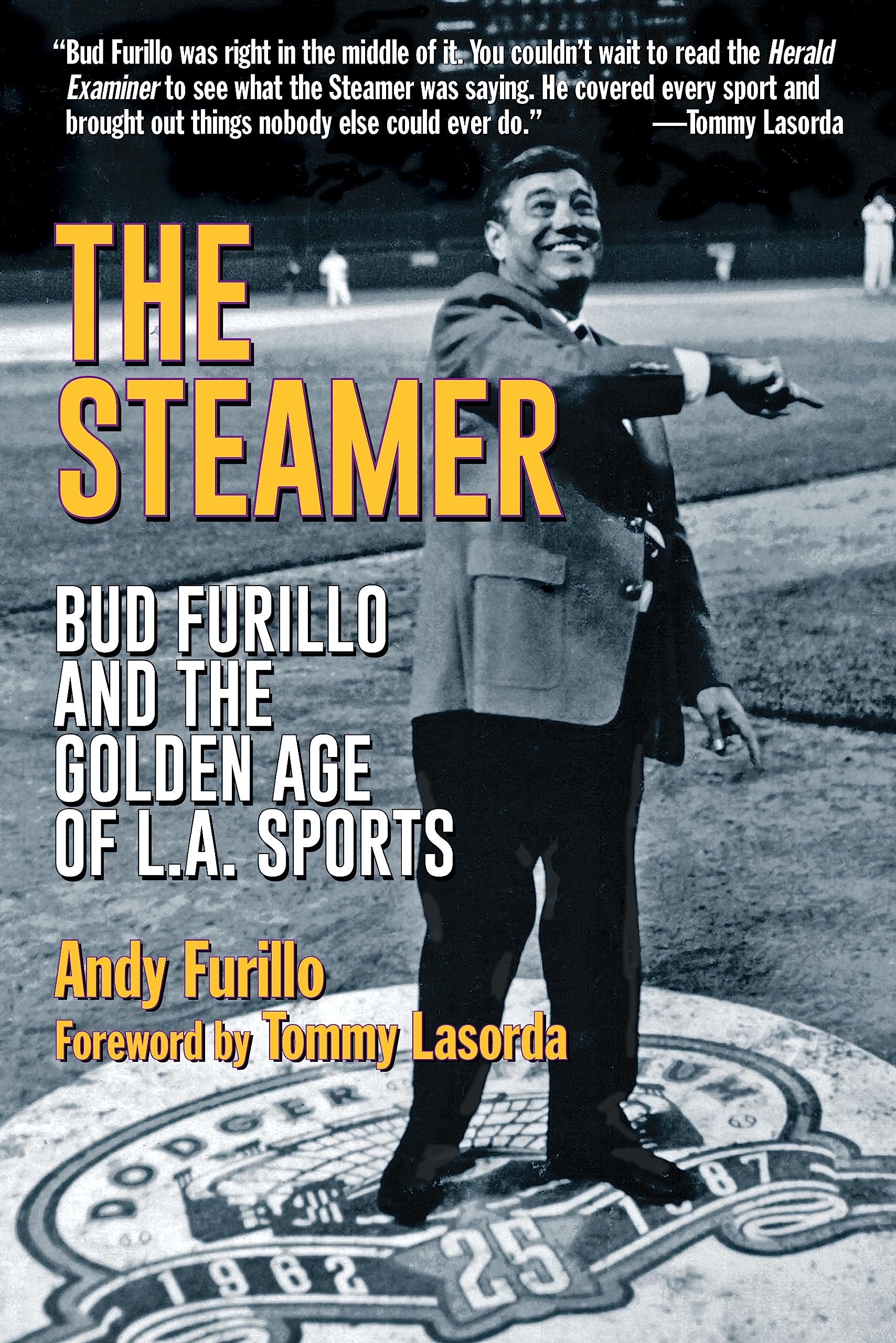 The Steamer: Bud Furillo And The Golden Age Of L.A. Sports,New