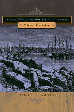 Social and Economic Networks in Early Massachusetts: Atlantic Connections,Used