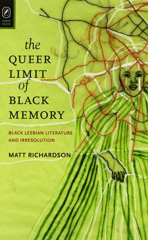 The Queer Limit of Black Memory: Black Lesbian Literature and Irresolution (Black Performance and Cultural Criticism),Used