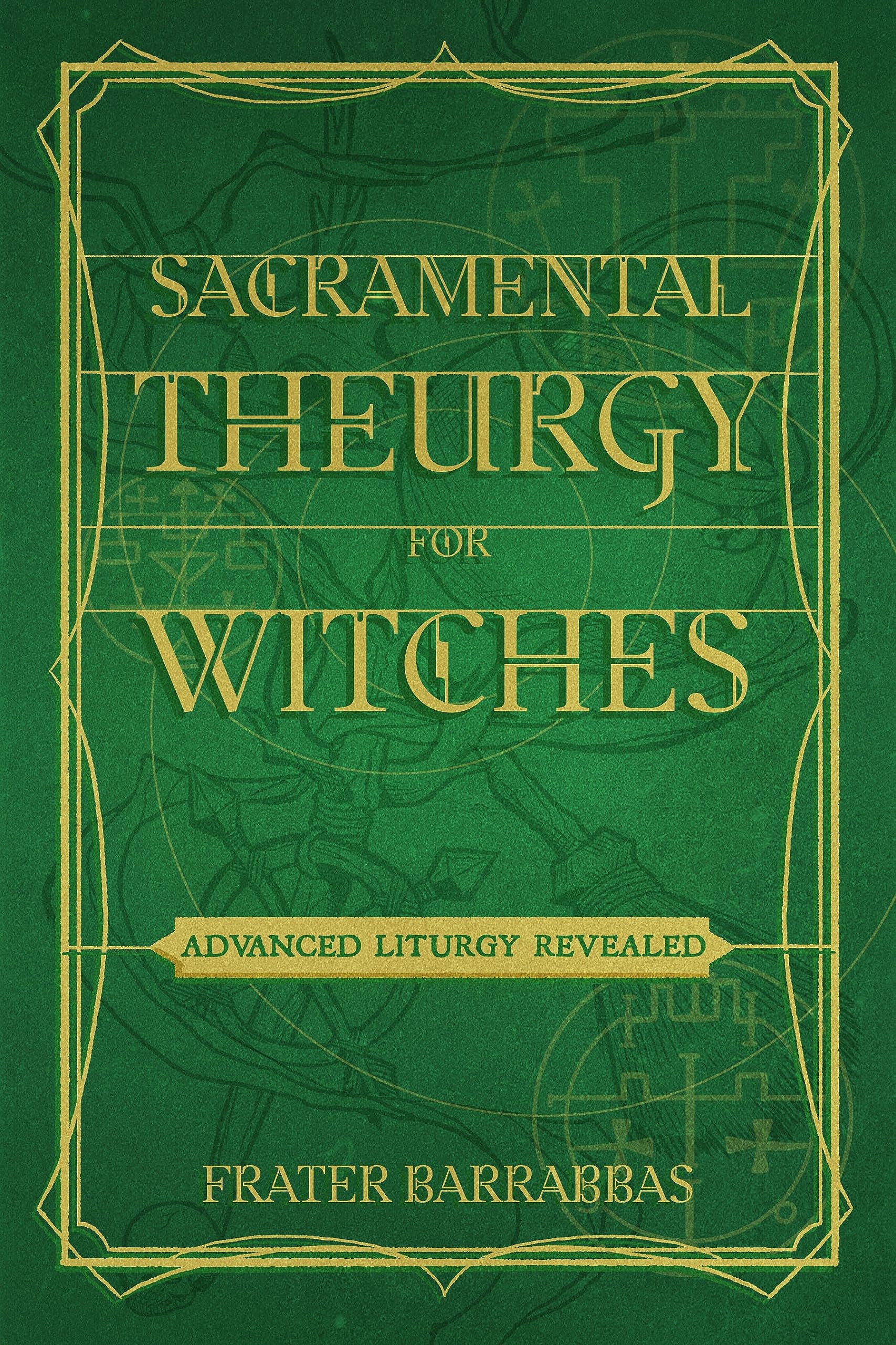 Sacramental Theurgy For Witches: Advanced Liturgy Revealed,Used