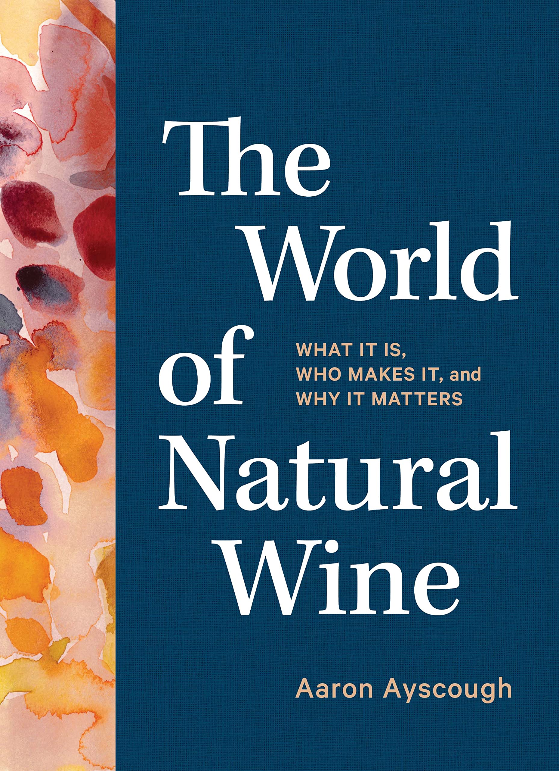 The World Of Natural Wine: What It Is, Who Makes It, And Why It Matters,Used
