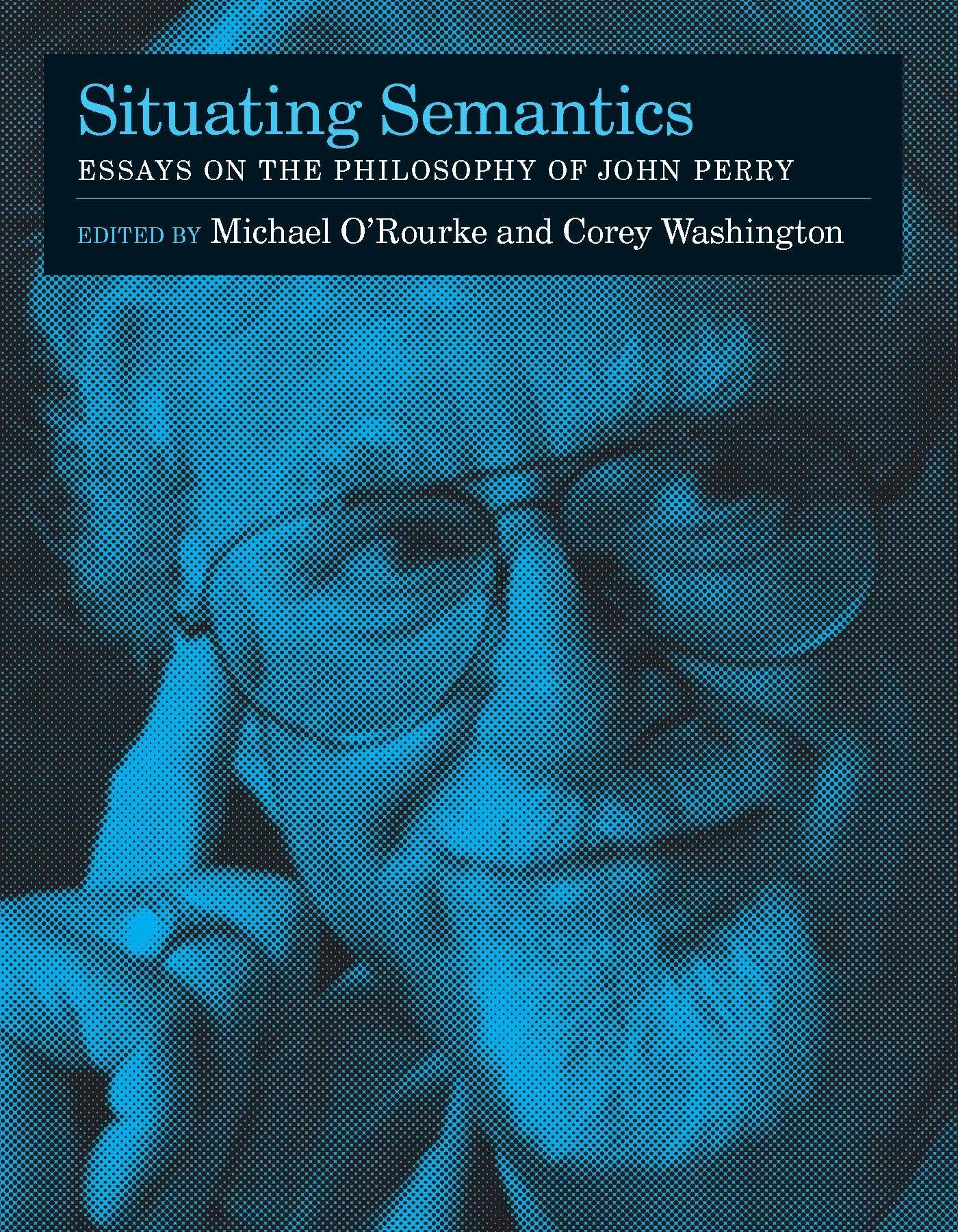 Situating Semantics: Essays on the Philosophy of John Perry (Bradford Books),New