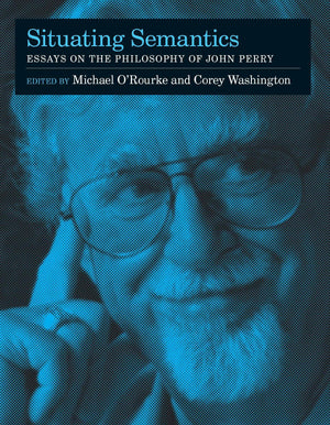 Situating Semantics: Essays on the Philosophy of John Perry (Bradford Books),New