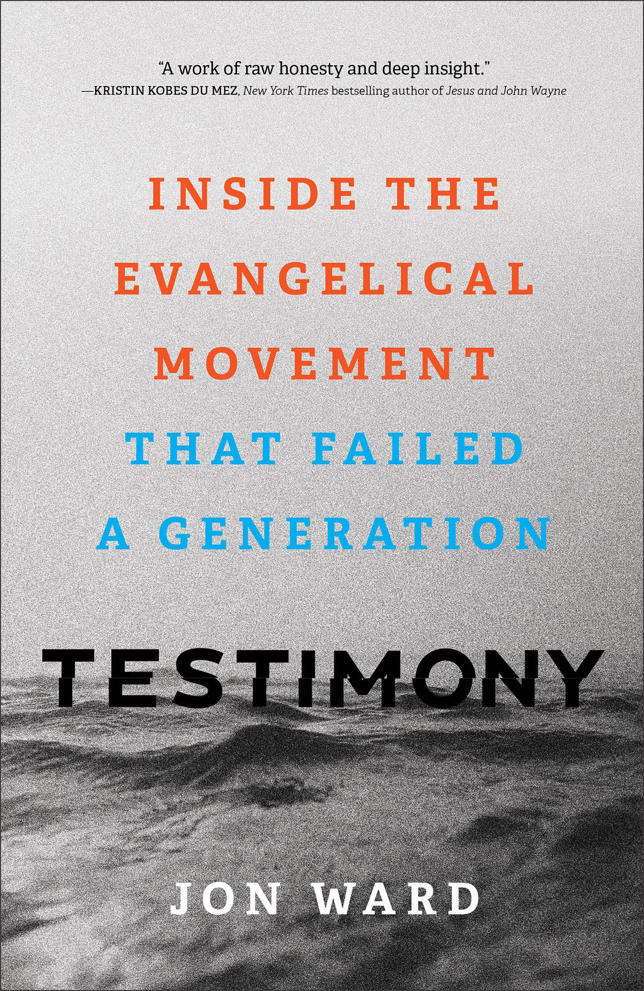 Testimony: Inside the Evangelical Movement That Failed a Generation,Used