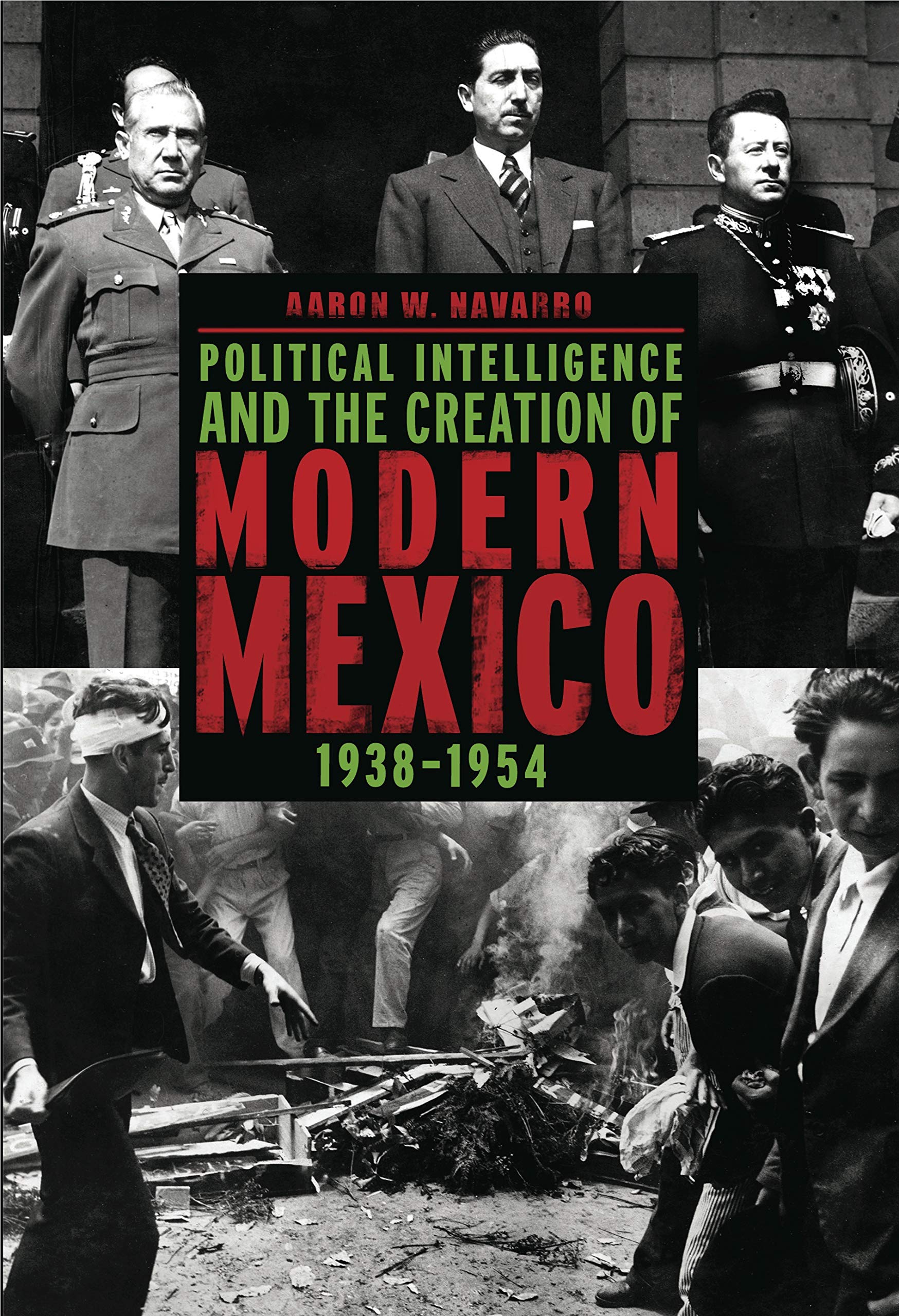 Political Intelligence and the Creation of Modern Mexico, 19381954