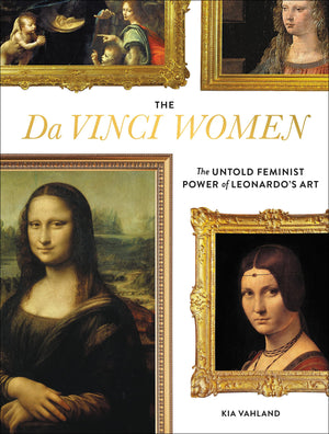 The Da Vinci Women: The Untold Feminist Power Of Leonardo'S Art