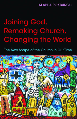 Joining God, Remaking Church, Changing The World: The New Shape Of The Church In Our Time,Used