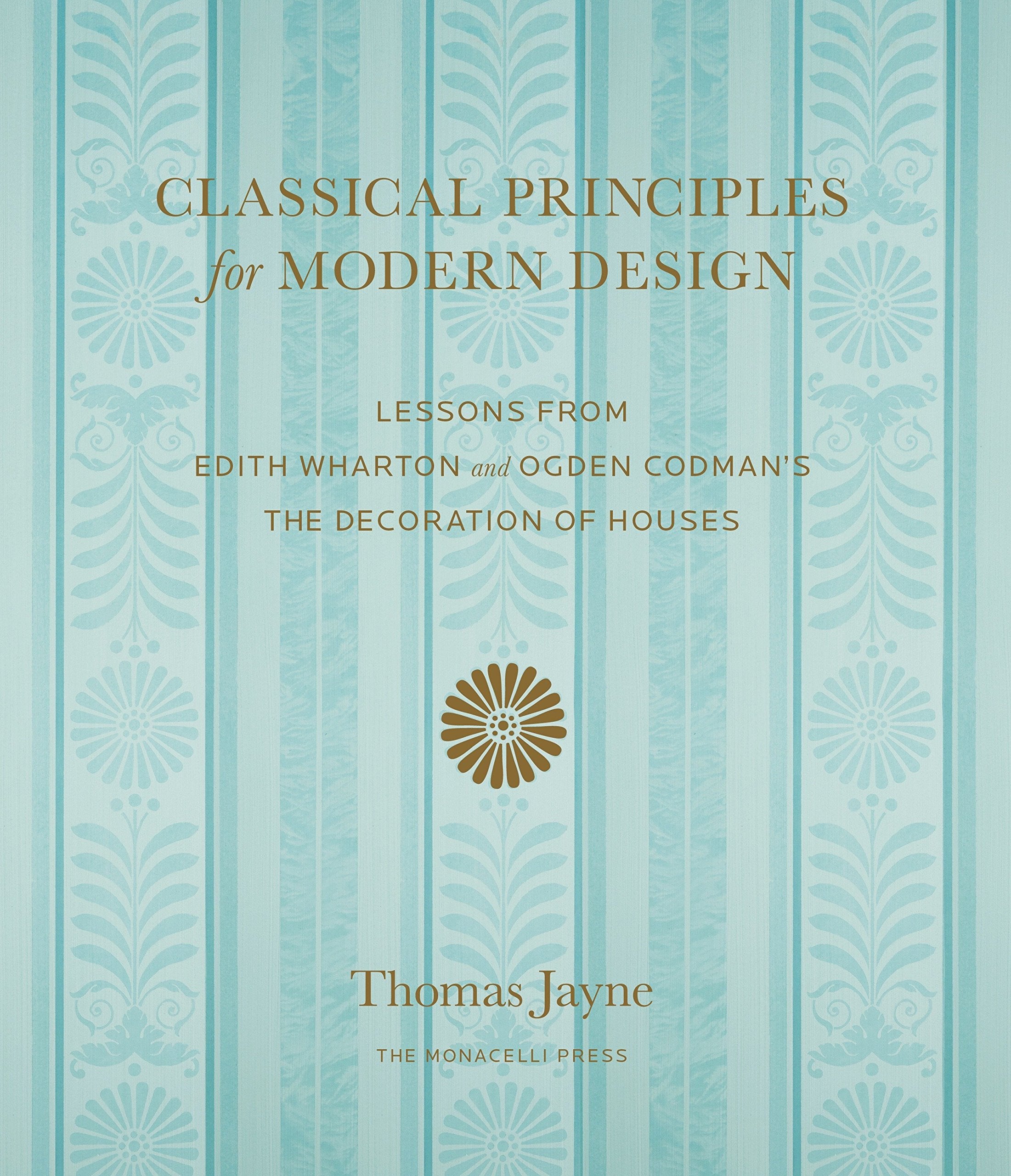 Classical Principles For Modern Design: Lessons From Edith Wharton And Ogden Codman'S The Decoration Of Houses