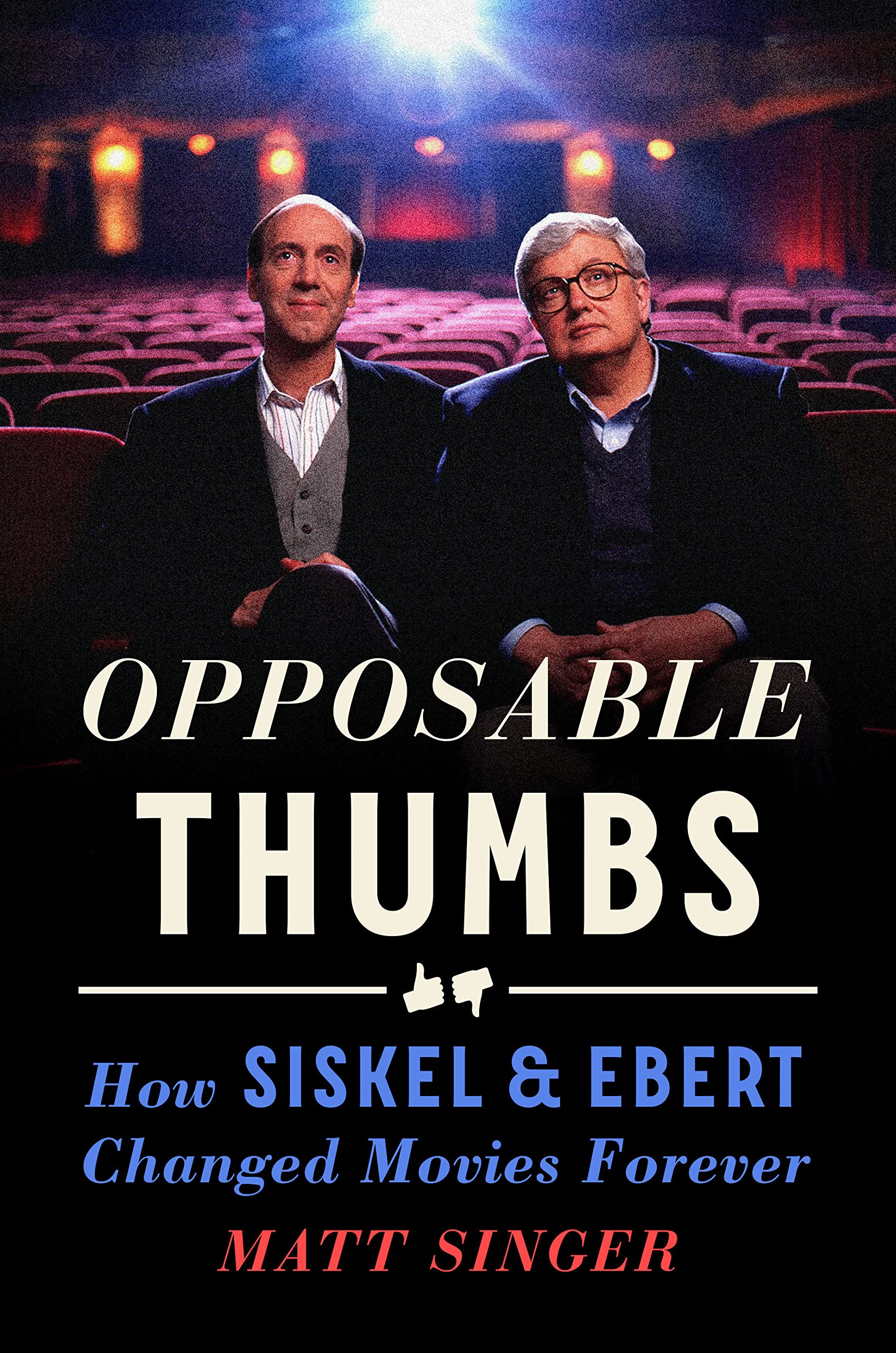 Opposable Thumbs: How Siskel & Ebert Changed Movies Forever,Used