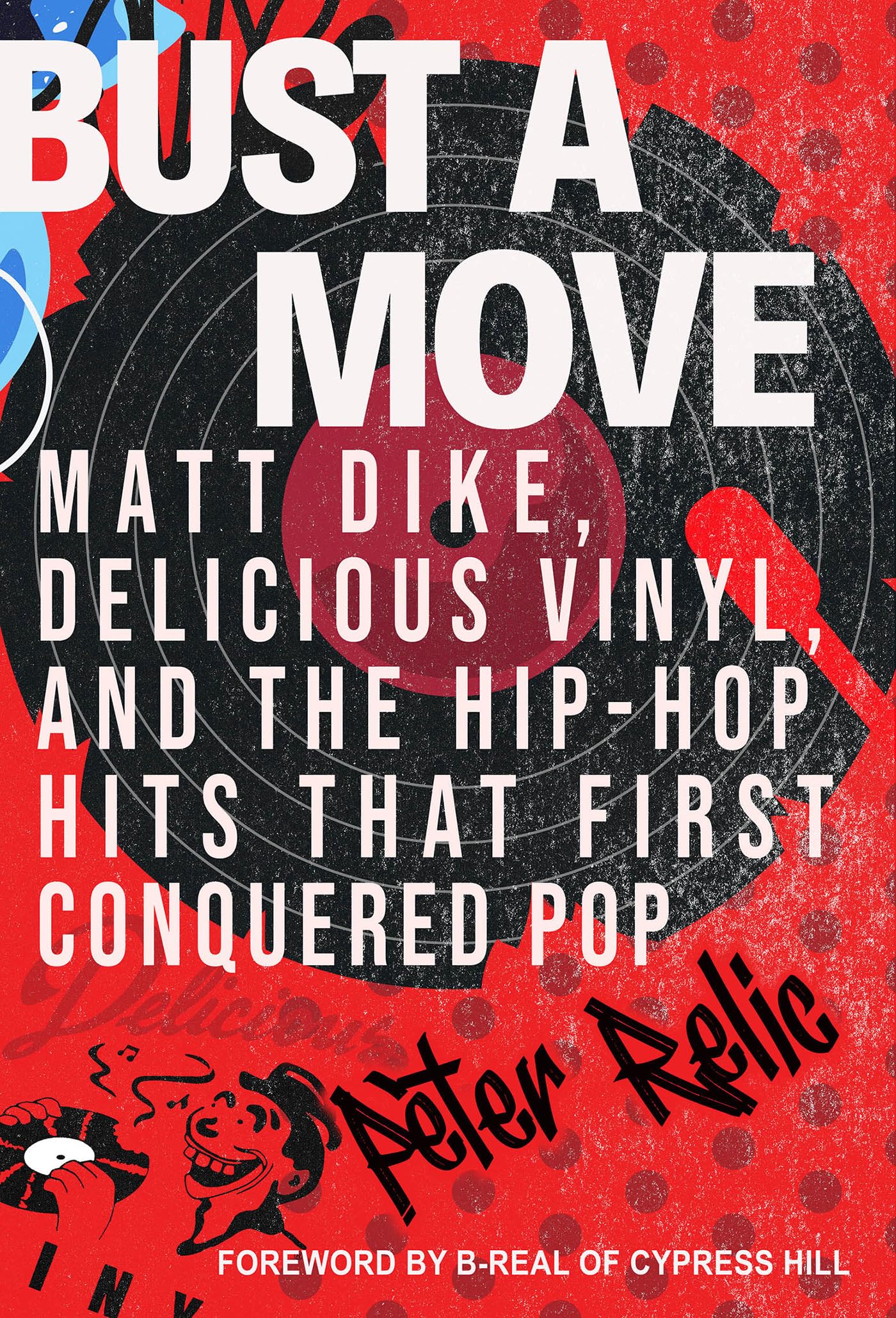 Bust A Move: Matt Dike, Delicious Vinyl, And The HipHop Hits That First Conquered Pop