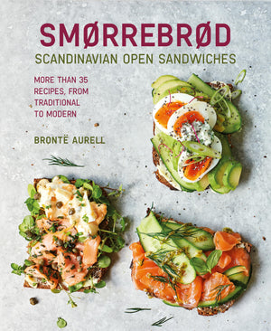 Smorrebrod: Scandinavian Open Sandwiches: More than 50 recipes, from traditional to modern,New