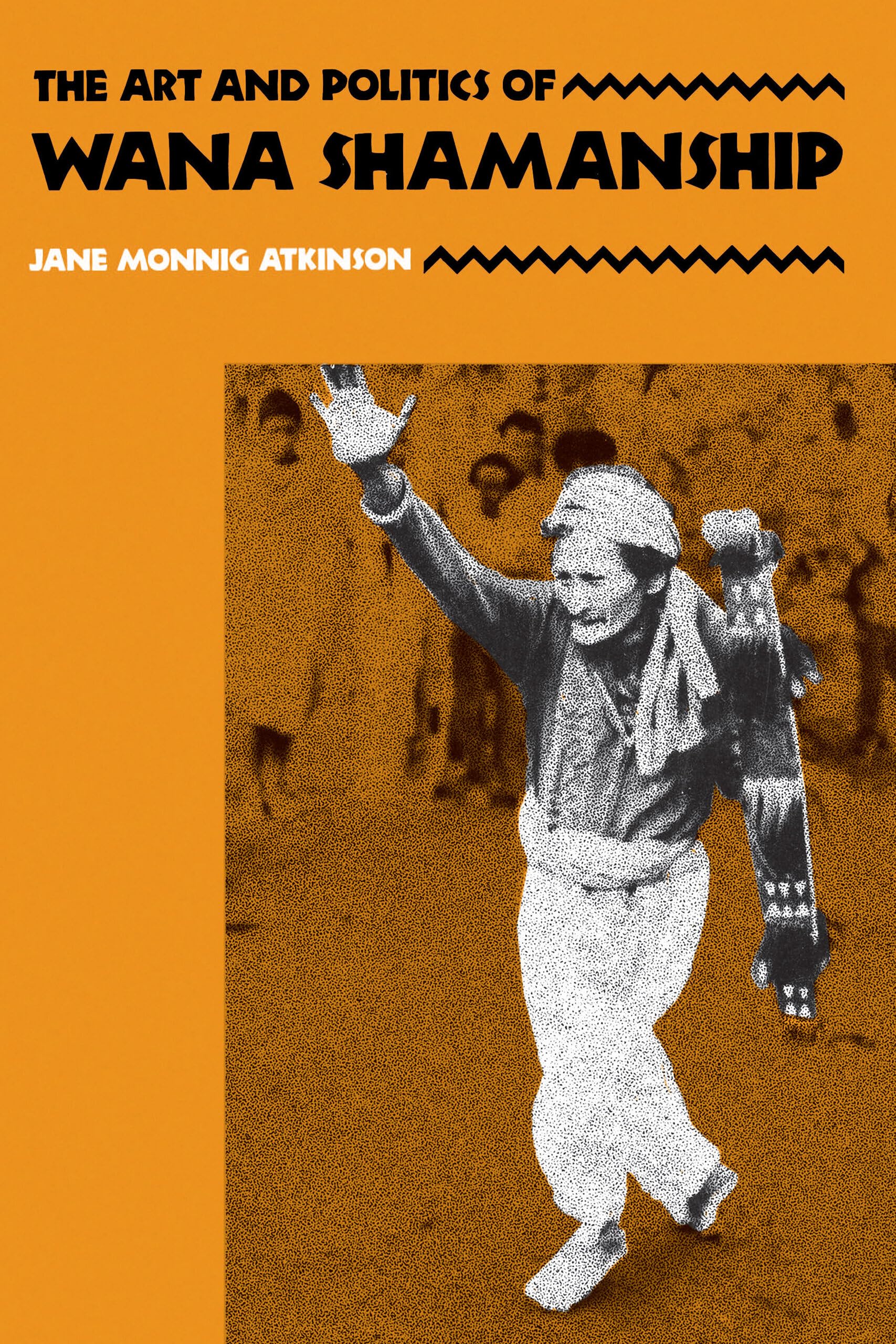 The Art And Politics Of Wana Shamanship,New