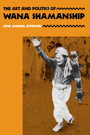 The Art And Politics Of Wana Shamanship,New