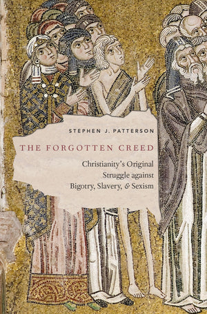 The Forgotten Creed: Christianity's Original Struggle against Bigotry, Slavery, and Sexism,Used