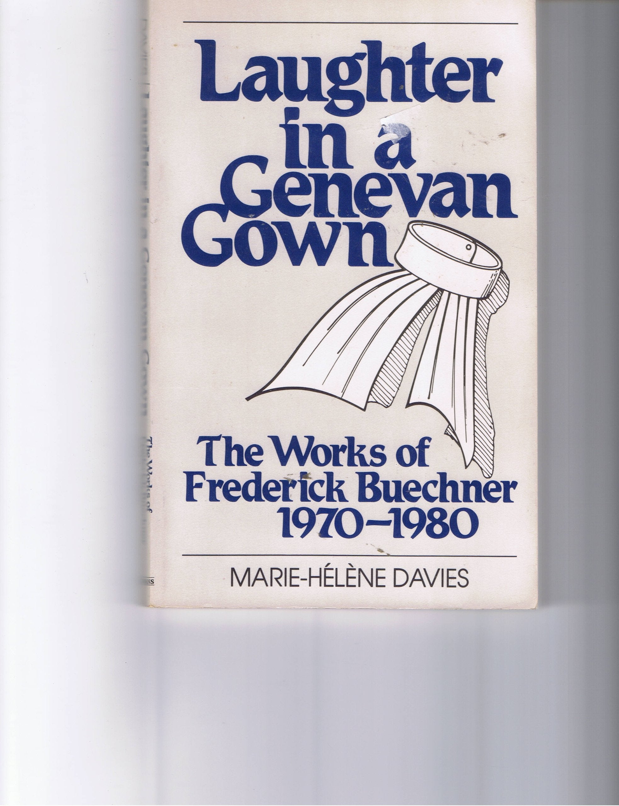 Laughter In A Genevan Gown: The Works Of Frederick Buechner, 19701980,New