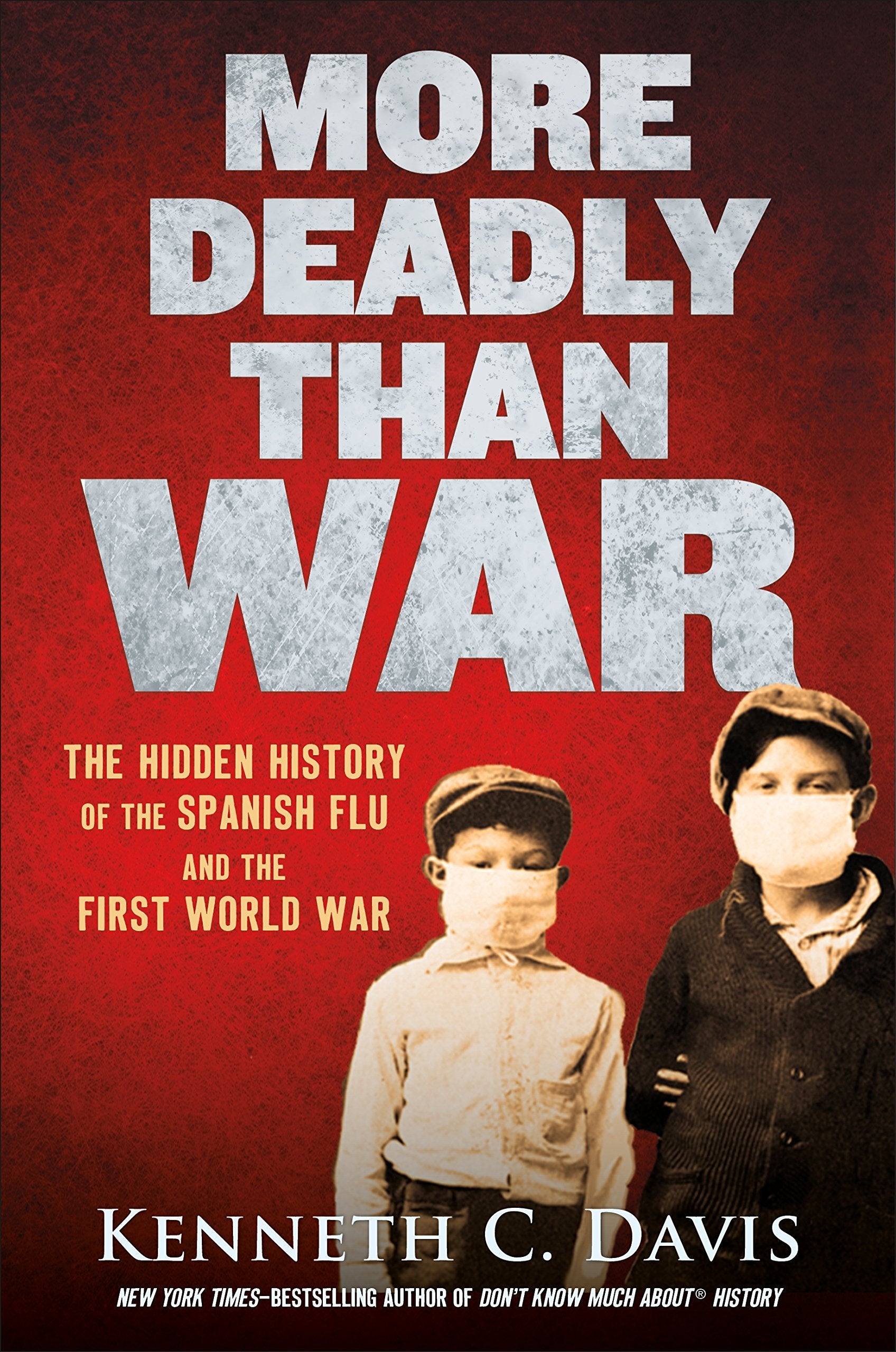 More Deadly Than War: The Hidden History Of The Spanish Flu And The First World War