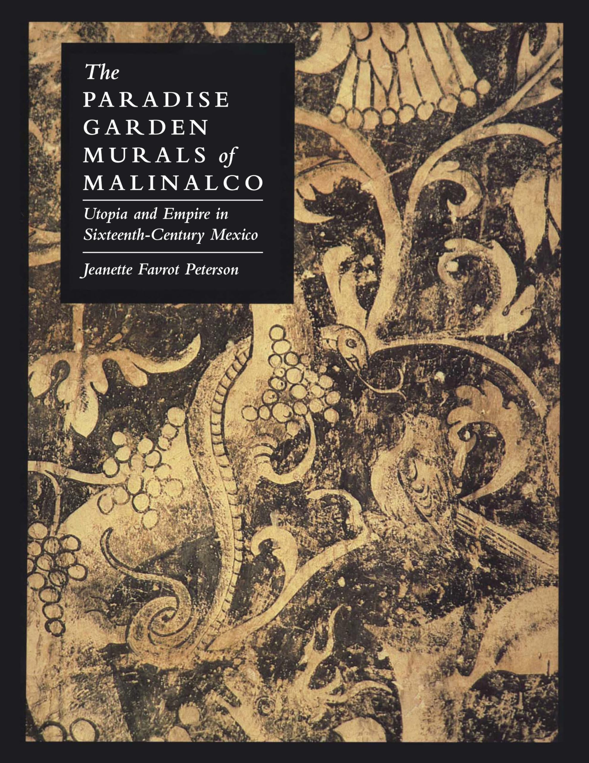 The Paradise Garden Murals Of Malinalco: Utopia And Empire In Sixteenthcentury Mexico,Used