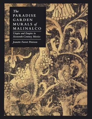 The Paradise Garden Murals Of Malinalco: Utopia And Empire In Sixteenthcentury Mexico,Used