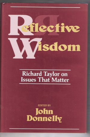 Reflective Wisdom: Richard Taylor on Issues That Matter,Used