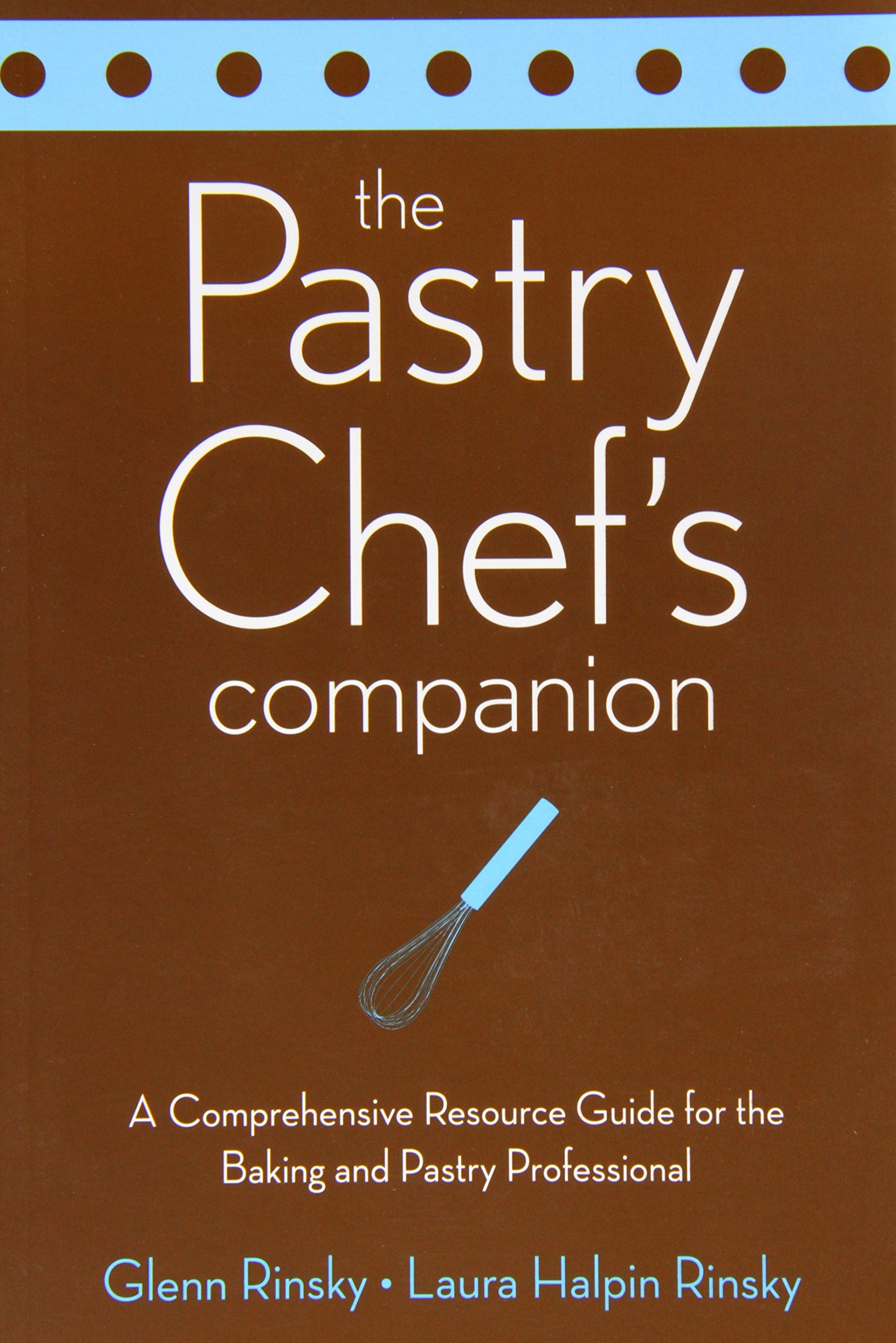The Pastry Chef's Companion: A Comprehensive Resource Guide for the Baking and Pastry Professional,Used