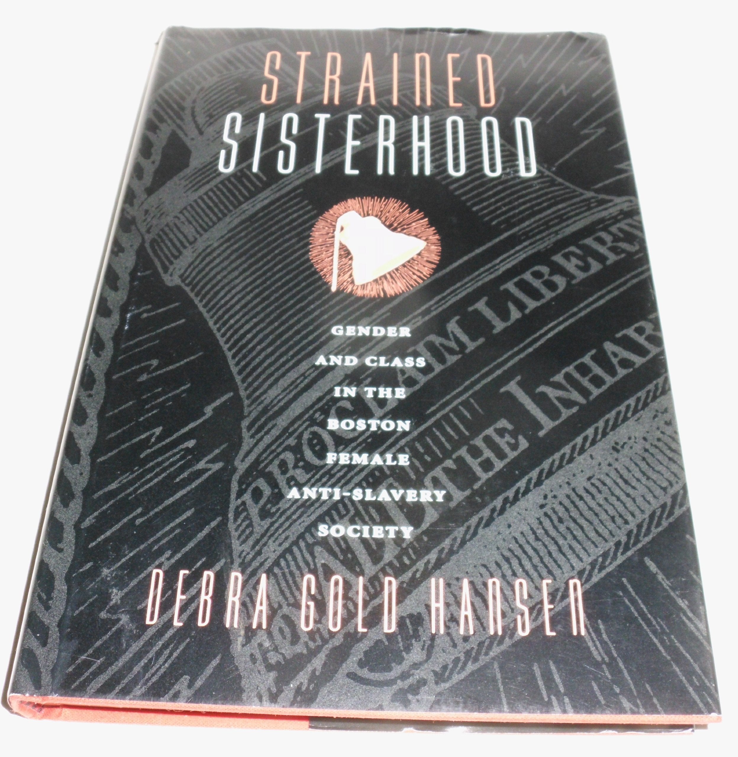 Strained Sisterhood: Gender and Class in the Boston Female AntiSlavery Society,Used