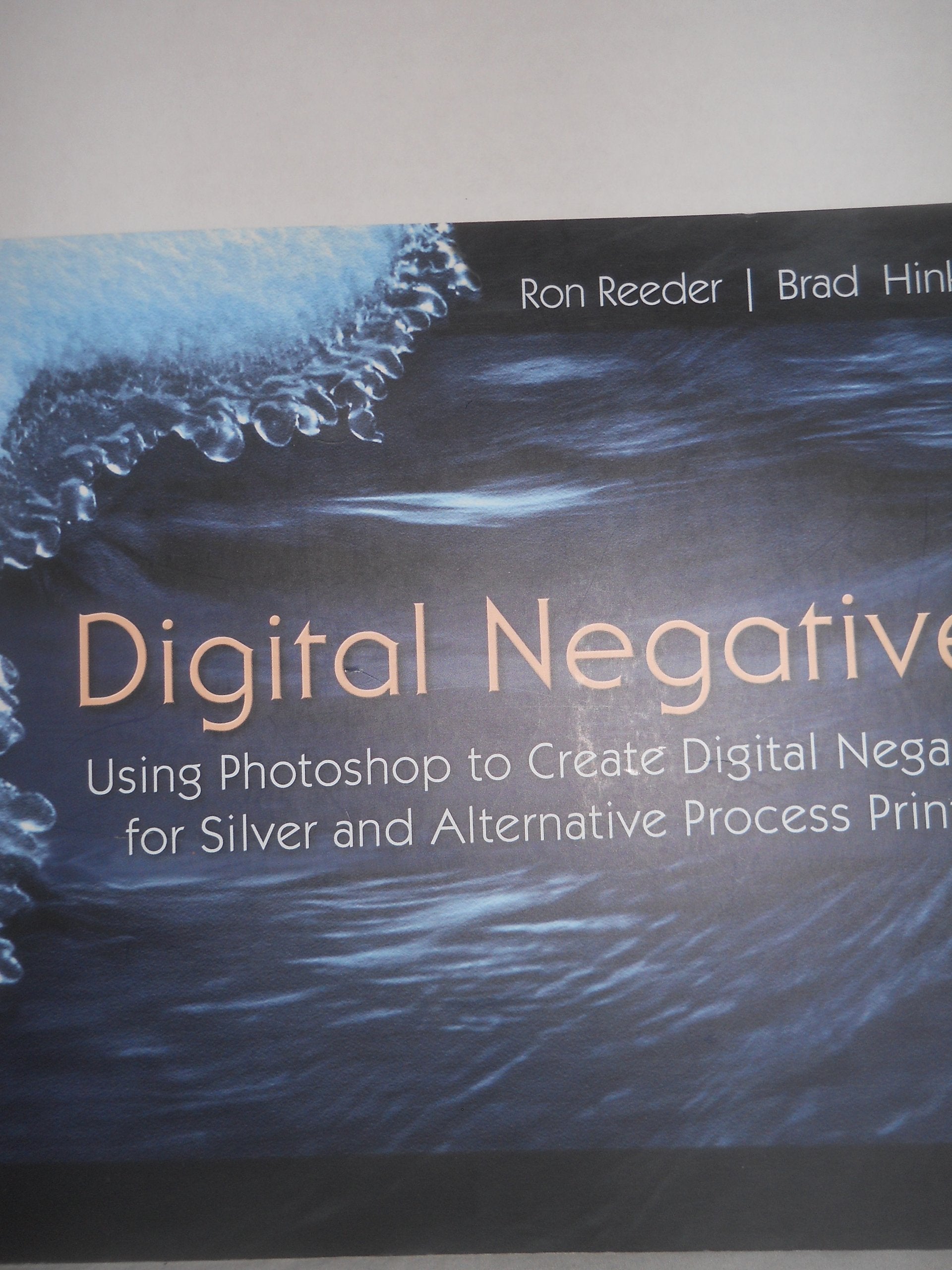 Digital Negatives: Using Photoshop to Create Digital Negatives for Silver and Alternative Process Printing,New