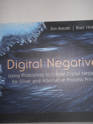 Digital Negatives: Using Photoshop to Create Digital Negatives for Silver and Alternative Process Printing,New