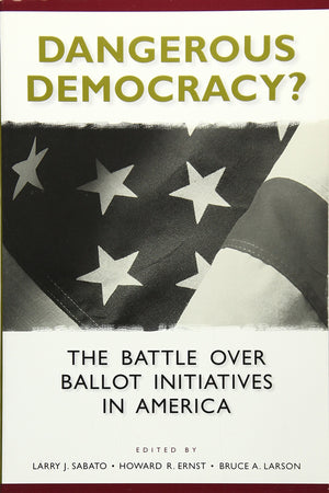 Dangerous Democracy?: The Battle over Ballot Initiatives in America (Center for Politics Series),Used