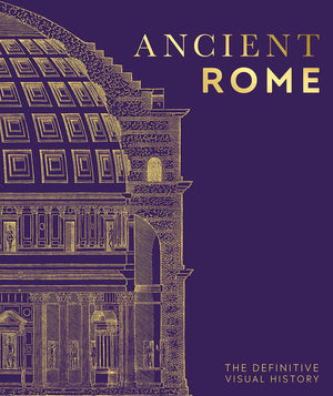 Ancient Rome: The Definitive Visual History (Dk Definitive Visual Histories)