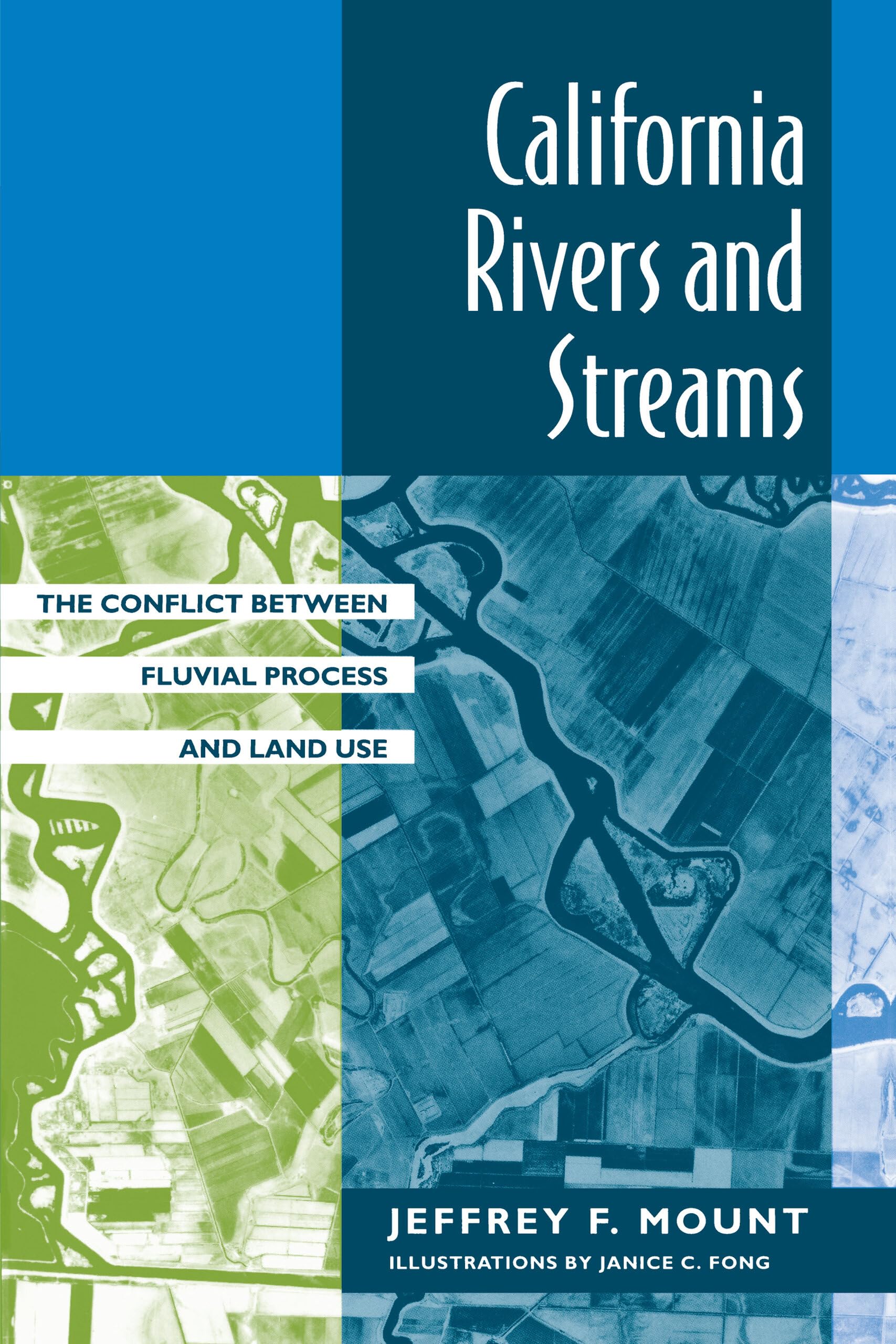 California Rivers And Streams: The Conflict Between Fluvial Process And Land Use,New