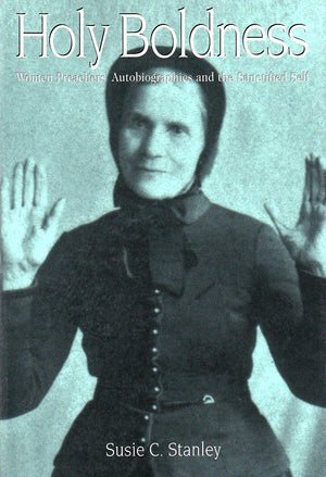 Holy Boldness: Women Preachers' Autobiographies and the Sanctified Self,Used