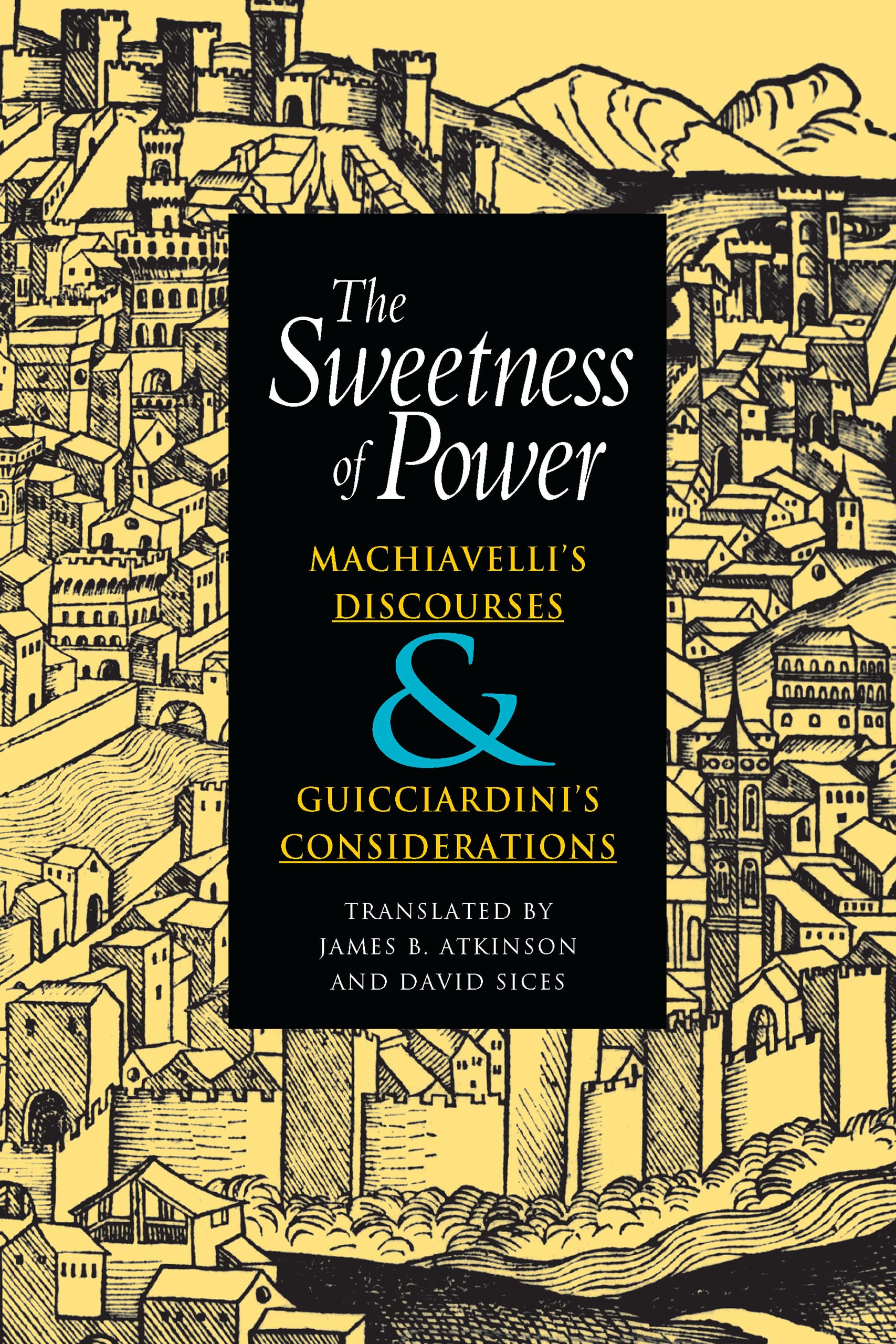 The Sweetness of Power: Machiavelli's Discourses and Guicciardini's Considerations,Used