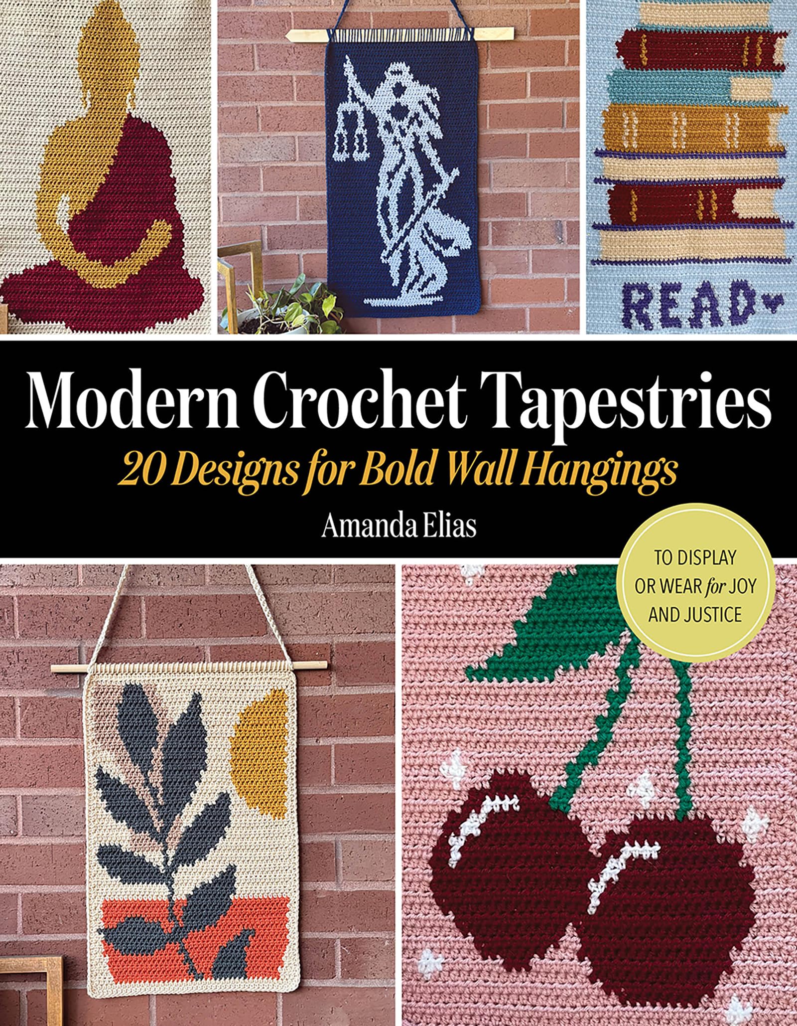 Modern Crochet Tapestries: 20 Designs For Bold Wall Hangings To Display Or Wear For Joy And Justice
