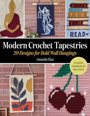 Modern Crochet Tapestries: 20 Designs For Bold Wall Hangings To Display Or Wear For Joy And Justice