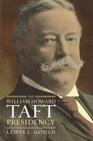 The William Howard Taft Presidency (American Presidency Series),New
