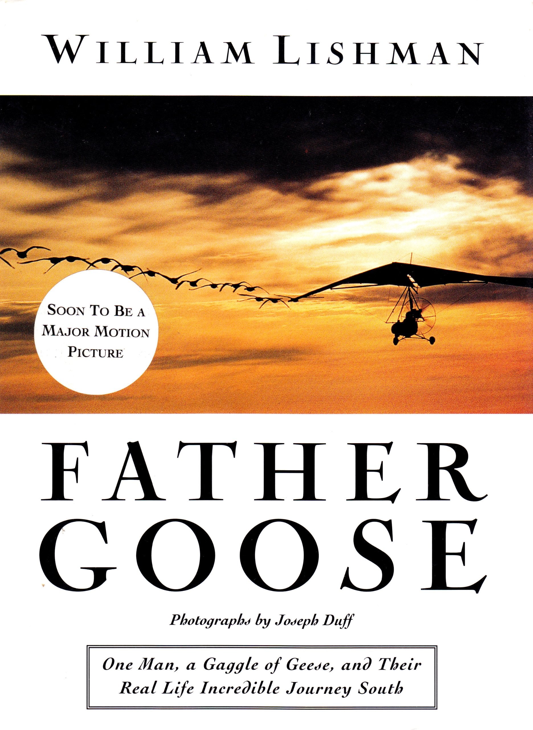 Father Goose: One Man, A Gaggle Of Geese, And Their Real Life Incredible Journey South