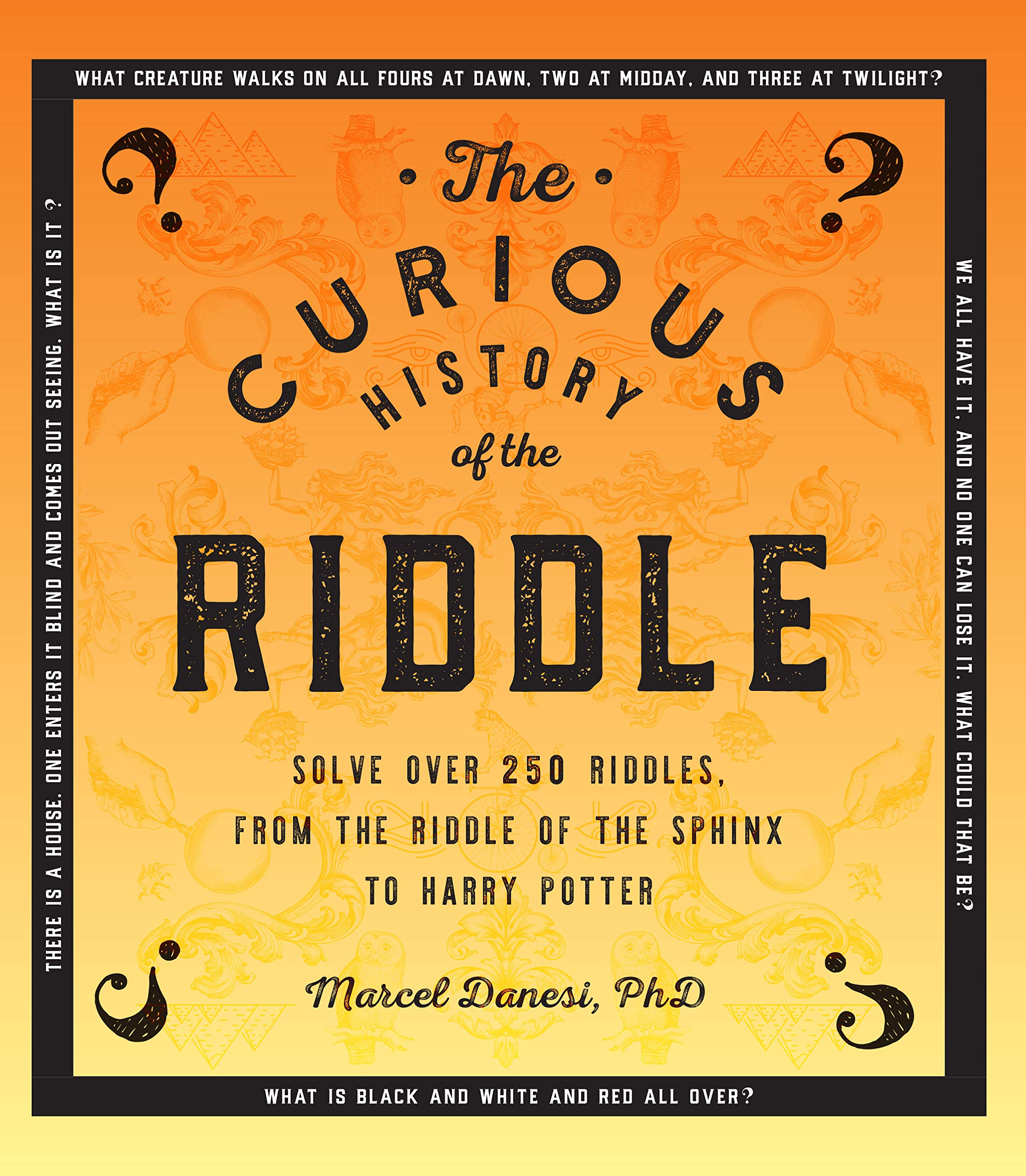 The Curious History Of The Riddle: Solve Over 250 Riddles, From The Riddle Of The Sphinx To Harry Potter (Volume 4) (Puzzlecraft