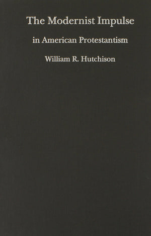 The Modernist Impulse In American Protestantism,Used