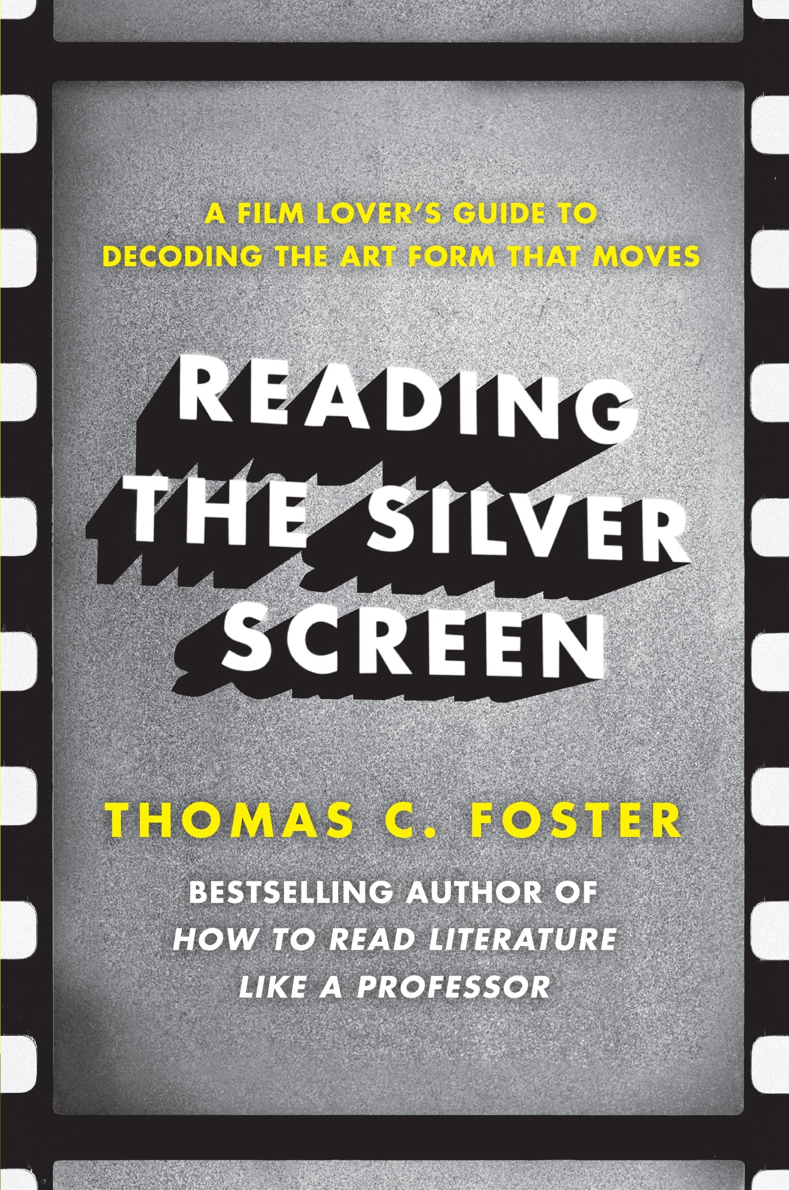 Reading the Silver Screen: A Film Lover's Guide to Decoding the Art Form That Moves,Used
