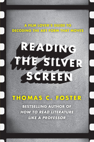 Reading the Silver Screen: A Film Lover's Guide to Decoding the Art Form That Moves,Used
