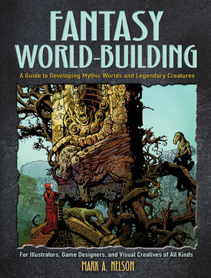 Fantasy Worldbuilding: A Guide To Developing Mythic Worlds And Legendary Creatures (Dover Art Instruction)